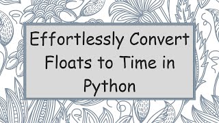 Effortlessly Convert Floats to Time in Python [upl. by Roi]