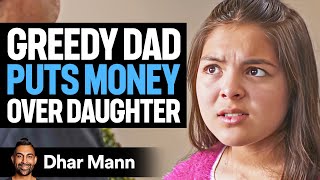 GREEDY Dad Puts MONEY Over DAUGHTER  Dhar Mann Studios [upl. by Teriann]