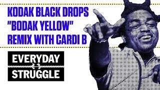 Kodak Black Drops quotBodak Yellowquot Remix With Cardi B  Everyday Struggle [upl. by Hanover]