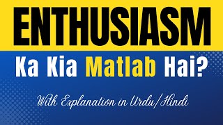 Enthusiasm Meaning in Urdu With Explanation  Enthusiasm Ka Kia Matlab Hota Hai  UrduHindi [upl. by Folly647]