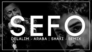 SEFO X DELALIM  ARABA  SHAKİ  REMİX  Sefo362 [upl. by Naujd]