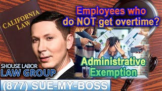 Employees Who Do Not Get Paid Overtime in California  “Administrative Exemption” 877 SUEMYBOSS [upl. by Gilman]