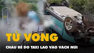 Taxi lao vào vách núi khiến một cháu bé tử vong ở Đà Lạt góc nhìn từ camera an ninh [upl. by Catriona]