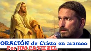 ORACIÓN de JESÚS en arameo su idioma En la voz de Jim Caviezel [upl. by Fisoi445]