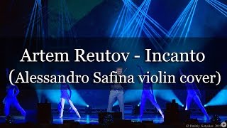 Artem Reutov  Incanto Alessandro Safina violin cover [upl. by Annotahs]