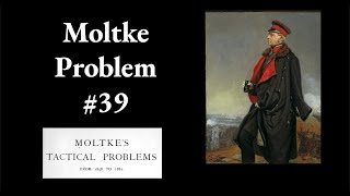 Moltke Tactical Problem 39 [upl. by Fortna]