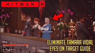 How To Eliminate TAMARA VIDAL in Mendoza  Eyes on The Target Guide  HITMAN 3 [upl. by Auberon]