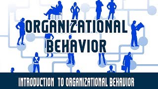 Management  Organizational Behavior  Introduction to Organizational Behavior [upl. by Enyaz800]