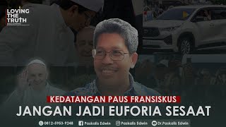 KEDATANGAN PAUS FRANSISKUS JANGAN JADI EUFORIA SESAAT [upl. by Erised]