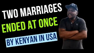 Two Marriages ended at once by Kenyan in America [upl. by Aicened945]