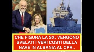 CHE FIGURA LA SX VENGONO SVELATI I VERI COSTI DELLA NAVE IN ALBANIA AL CPR [upl. by Hna]