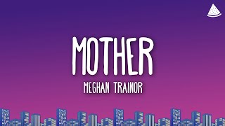 Meghan Trainor  Mother Lyrics [upl. by Reggis]