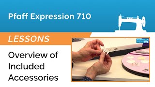 Pfaff Expression 710 Lesson  Overview of Included Accessories [upl. by Brottman]