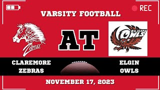 Claremore Varsity Football at Elgin Owls November 17 2023 [upl. by Yllrebmik489]