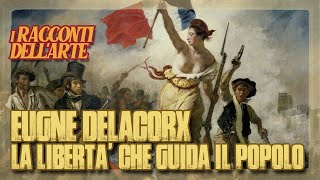 Eugène Delacroix  La libertà che guida il popolo  i racconti dellarte [upl. by Perusse]