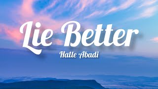 Halle Abadi  Lie Better Lyrics [upl. by Yrehcaz441]