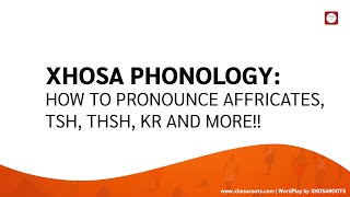 Xhosa Phonology How to Pronounce Xhosa Affricates tsh thsh kr and more [upl. by Enois]