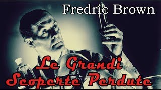 Fredric Brown  Le Grandi Scoperte Perdute  Audiolibro di Fantascienza [upl. by Hutton]