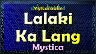 LALAKI KA LANG  Karaoke version in the style of MYSTICA [upl. by Rekcut]