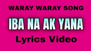 IBA NA AK YANA  WARAY WARAY  LYRICS VIDEO BY TATAY BEMBEM BHEEMZKHEE TV [upl. by Marillin]