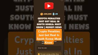 Crypto Penalties Just Got Real In South Korea Must Know  MemeFi Video Code [upl. by Yrelav]