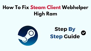 How To Fix Steam Client Webhelper High Ram [upl. by Blader]