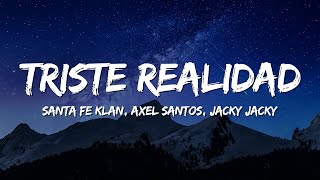 Santa Fe Klan Axel Santos Jacky Jacky  Triste Realidad LetraLyrics [upl. by Suiravaj701]