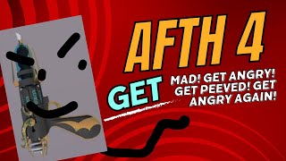 AFTH Episode 4 Get angry Get mad Get peeved off GET MAD AGAIN [upl. by Nauq]