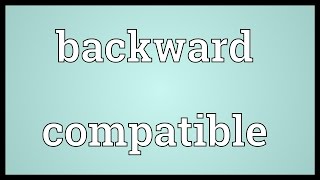 Backward compatible Meaning [upl. by Anivol]