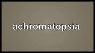 Achromatopsia Meaning [upl. by Amyas]