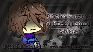 Glitchtale Reacts to Frisk getting replace reupload  OverShaker AMU  Frans [upl. by Tarryn]