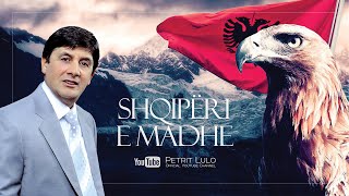 Petrit Lulo  Shqiperi e Madhe Official Music Audio [upl. by Swanhilda]