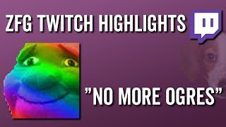 No More Ogres  ZFG Twitch Highlights [upl. by Siletotsira]