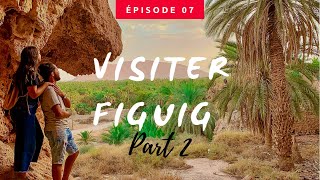 TOUR DU MAROC 🇲🇦 Ep 7  OASIS DE FIGUIG part 2  واحة فجيج الجوهرة المخفية، الجزء التاني [upl. by Meeks]