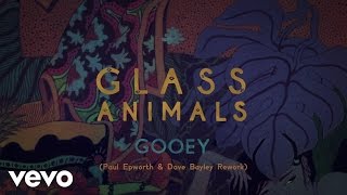 Glass Animals  GOOEY Paul Epworth amp Dave Bayley Rework Official Audio [upl. by Secunda]