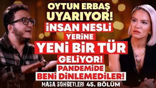 Oytun Erbaş Uyarıyor İnsan Nesli Yerine Yeni Bir Tür Geliyor Pandemide Beni Dinlemediler İlkay B [upl. by Shaeffer452]