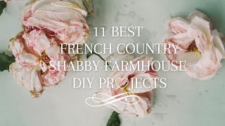 11 BEST FRENCH COUNTRY SHABBY CHIC FARMHOUSE DIY PROJECTS [upl. by Avehsile]