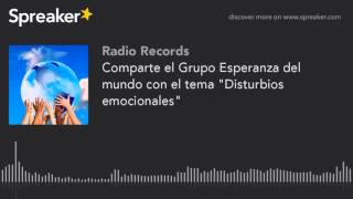 Comparte el Grupo Esperanza del mundo con el tema quotDisturbios emocionalesquot [upl. by Horodko]