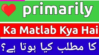 Primarily Meaning In Urdu  Primarily Meaning  Primarily Ka Matlab Kya Hota Hai  Primarily Ka [upl. by Trotta277]