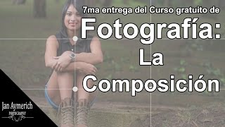 Curso gratuito de Fotografía Digital  7ma entrega La composición [upl. by Jasper856]