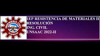 RESOLUCIÓN DEL PRIMER EXÁMEN PARCIAL DE RESISTENCIA DE MATERIALES 2  ING CIVIL  UNSAAC 2022II [upl. by Eldridge173]