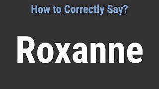 How to Pronounce Name Roxanne Correctly [upl. by Perrins383]