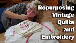 What To Do With This Stuff Repurposing Vintage Quilts and Embroidery [upl. by Graff995]