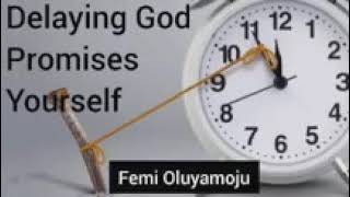 Delaying Gods Promises Yourself by bro Femi Oluyamoju [upl. by Heshum774]