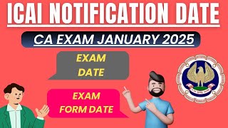 ICAI Notification Date CA Exam January 2025  CA EXAM January 2025 Exam Date amp Exam Form date [upl. by Ivett]