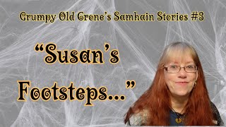 Grumpy Old Crones Samhain Stories 3 quotSusans Footstepsquot [upl. by Nyrual59]