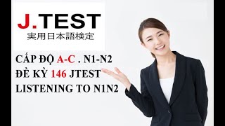 2 JTEST 146 ACN2N1listening to N2N1 Đề 146 cấp AC N2N1  có đáp án 第146回 JTEST実用日本語検定 [upl. by Bevan]