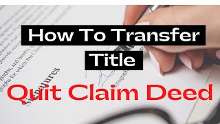 How To Transfer Ownership And Title Using The QUIT CLAIM DEED [upl. by Nerissa]