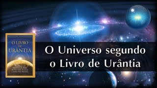 02 O Universo segundo o Livro de Urântia [upl. by Olegnaid709]