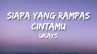 🎵 Ukays  Siapa Yang Rampas Cintamu Lirik HQ [upl. by Buna]